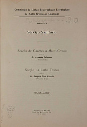 Serviço Sanitário : Secção de Caceres a Matto-Grosso : Secção da Linha Tronco. Publ. 20, V. 20, 1908