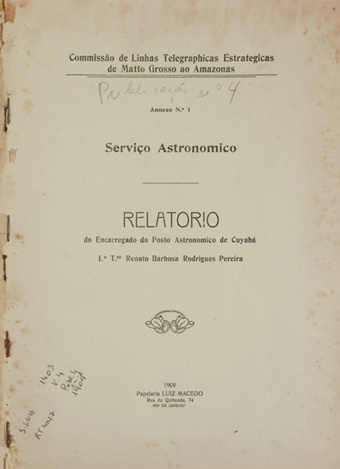 Serviço Astronômico: Relatório do Encarregado do Posto Astronomico de Cuyabá 1º T.te Renato Barbosa Rodrigues Pereira; Publ. 4, Anexo nº 1 1909