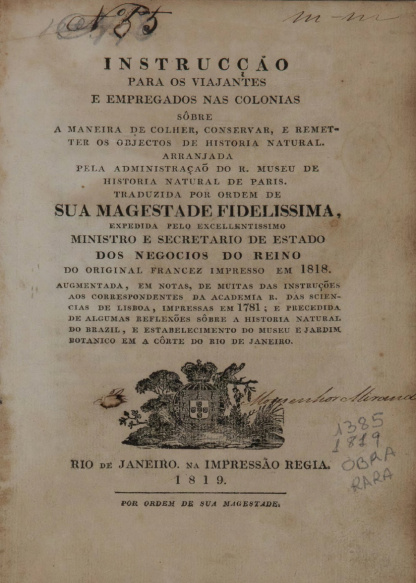 Instrucção para os viajantes e empregados nas colonias sôbre a maneira de colher, conservar, e remetter os objectos de historia natural. : Arranjada pela administração do R. Museu de Historia Natural de Paris. 1819