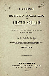 Configuração e estudo botanico dos vegetaes seculares da provincia do Rio de Janeiro e outros pontos do Brasil.1872