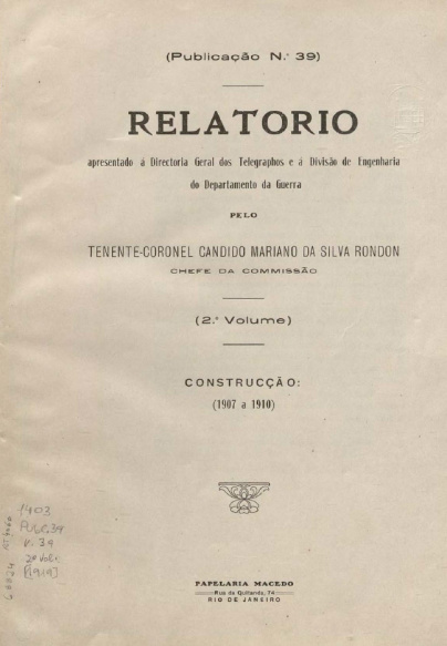 Relatorio apresentado à Directoria Geral dos Telegraphos e à Divisão de Engenharia do Departamento da Guerra : Construcção (1907-1910)  Publ. 39 2º Vol 1907-1910