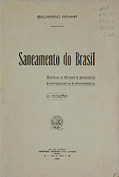 Saneamento do Brasil : sanear o Brasil é povoal-o; é enriquecel-o; o moralisal-o.1918