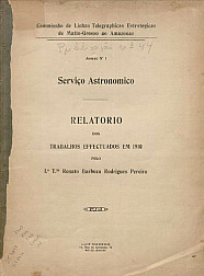 Serviço Astronomico Relatorio dos Trabalhos effectuados em 1910 pelo 1º T.te Renato Barboza Rodrigues Pereira com tabelas de latitudes e longitudes. Publ.44, v. 44, 1911