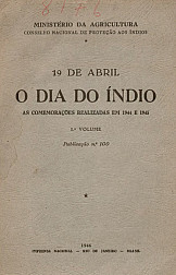 O dia do índio : 19 de abril : as comemorações realizadas em 1944 e 1945. Publ. 100, : v.1