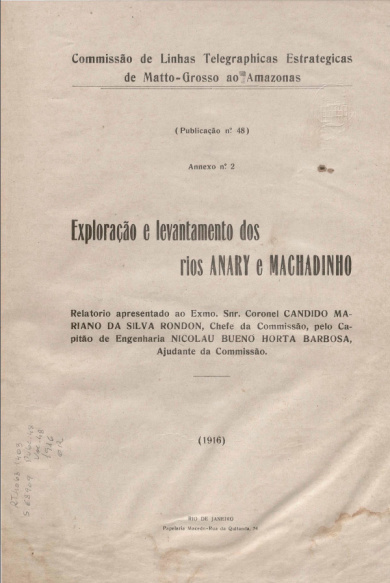 Exploração e levantamento dos rios Anary e Machadinho : Relatório apresentado ao Exmo. Snr. Coronel Candido Mariano da Silva Rondon, Chefe da Commissão, pelo Capitão de Engenharia Nicolau Bueno Horta Barbosa, Ajudante da Commissão. Publ. 48, v. 48, 1