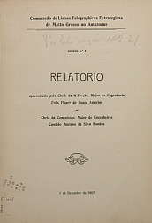 Relatório apresentado ao Chefe da Commissão, Major de Engenheiros, Candido Mariano da Silva Rondon.Publ. 21, v. 21, An. 4 1907