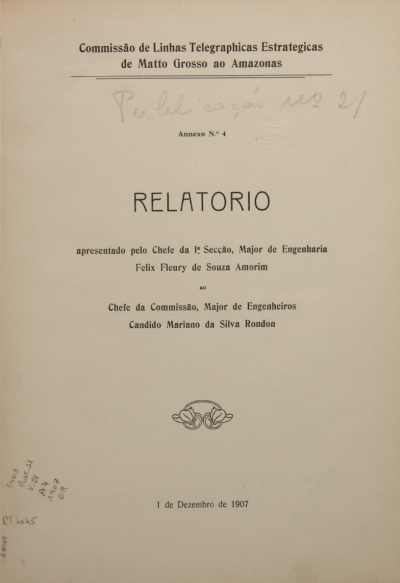Relatório apresentado ao Chefe da Commissão, Major de Engenheiros, Candido Mariano da Silva Rondon.Publ. 21, v. 21, An. 4 1907