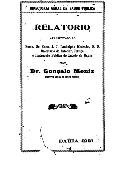 Relatório : apresentado ao exmo. sr. cons. J. J. Landulpho Medrado, D. D. Secretário do Interior, Justiça e Instrução Pública do Estado da Bahia.1921
