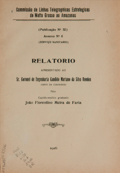 Relatório apresentado ao Sr. Coronel de Engenharia Candido Mariano da Silva Rondon, Chefe da Commissão.  Publ. 32 V. 32 An. 6 1916