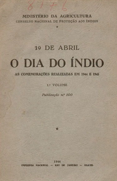 O dia do índio : 19 de abril : as comemorações realizadas em 1944 e 1945. Publ. 100, : v.1